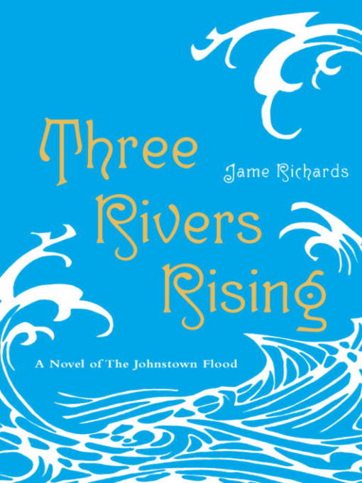 Title details for Three Rivers Rising by Jame Richards - Available